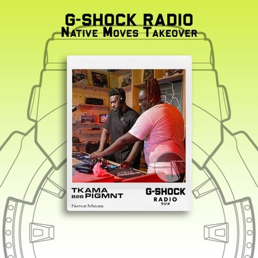 G-SHOCK Radio - Native Moves - Pigmnt B2B TKAMA - 20/09
