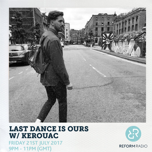 Last Dance Is Ours w/ Kerouac 21st July 2017