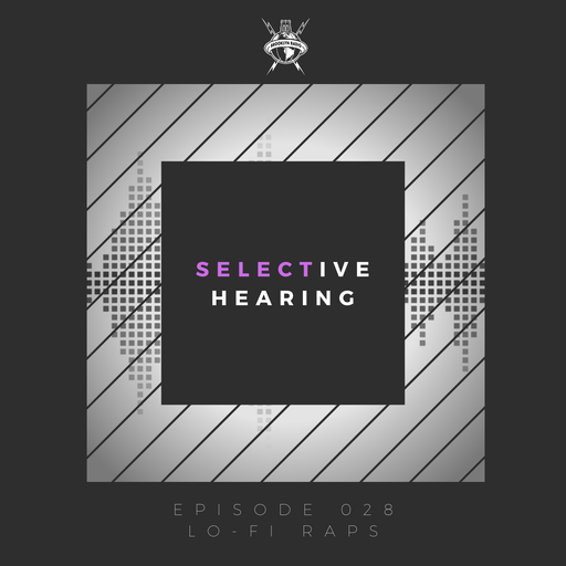 Selective Hearing Episode 028 - Lo-Fi Raps