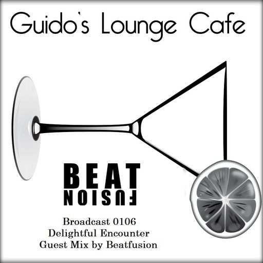 Guido's Lounge Cafe Broadcast 0106 Delightful Encounter (Guest Mix by Beatfusion) (20140314)