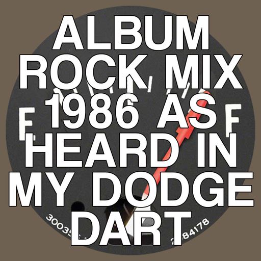 Album Rock - 1986 (As Heard in My Dodge Dart)