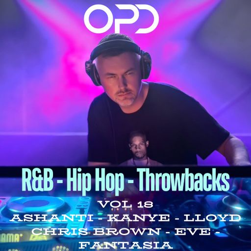 OPD R&B - Hip Hop - Throwbacks Vol 19 - Ashanti - Kanye - Lloyd - Chris Brown - EVE - Fantasia