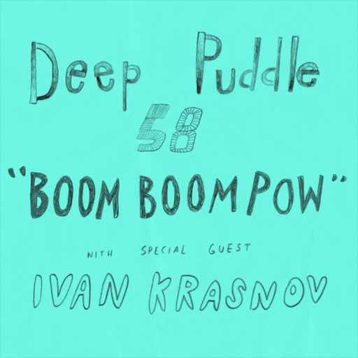 Deep Puddle #58 boom boom pow w/ivan krasnov 28.05.2023