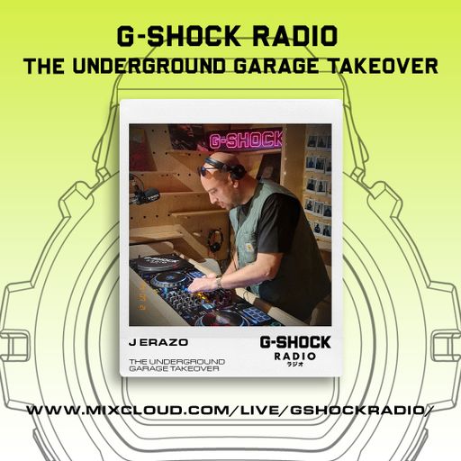 G-SHOCK Radio - The Underground Garage Takeover - J Erazo - 21/07
