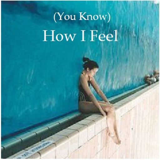 (You Know) How I Feel