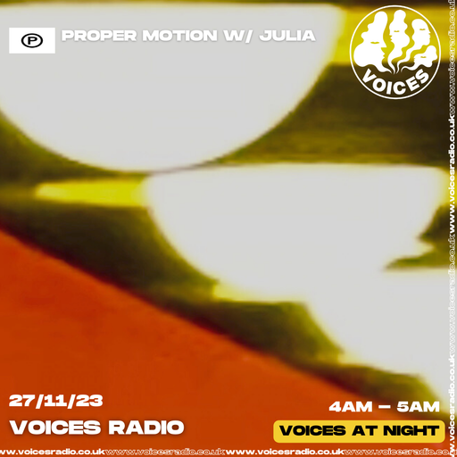 Proper Motion w/ Julia - 27/11/23 - Voices Radio