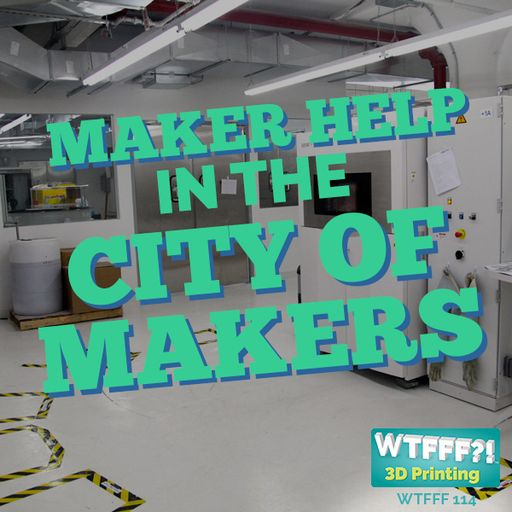 WTFFF 114: Maker Help in the City of Makers with Mike Moceri of MakerOS