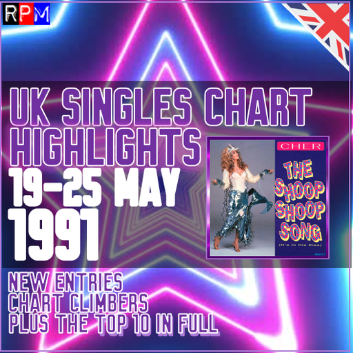 CHART HIGHLIGHTS : UK SINGLES CHART 19 - 25 MAY 1991 ***TOP 10 + CLIMBERS + NEW ENTRIES***