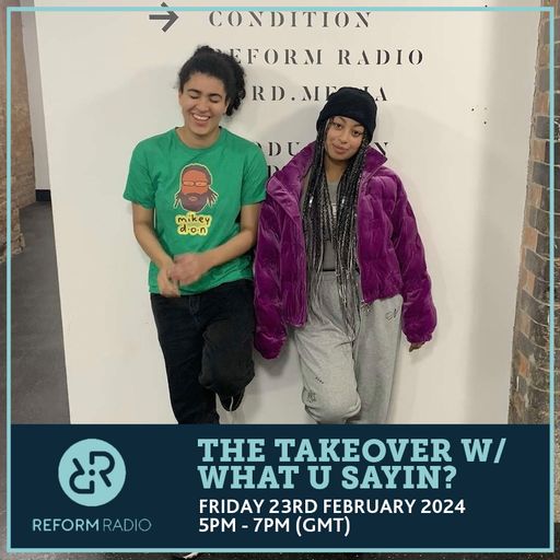 The Takeover w/ What U Sayin? 23rd February 2024