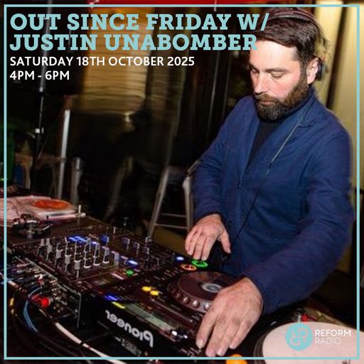 Out Since Friday w/ Justin Unabomber 18th October 2025