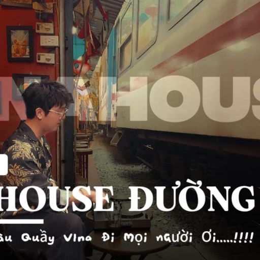 VINAHOUSE ĐƯỜNG TÀU (MR.PHIÊU ) NGHE FULL VÀO LINK YOUTUBE DƯỚI BÌNH LUẬN )
