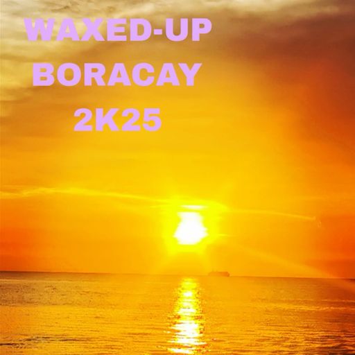 BORACAY MIX 2K25 - WAXED-UP