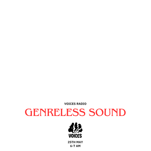 GENRELESS SOUND - 25.05.24 - Voices Radio