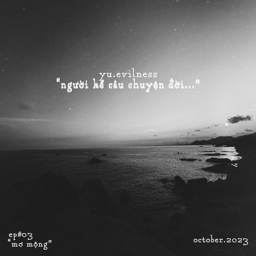 "nguoikecauchuyendoi..." - EP#03 "mơ mộng" - yu.evilness