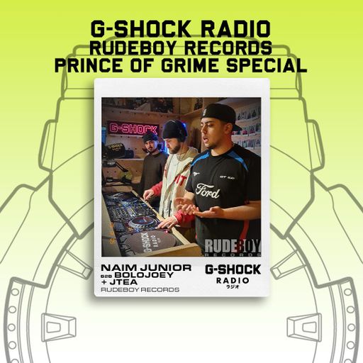 G-SHOCK Radio - RudeBoy Records - Prince of Grime Special -Naim Junior B2B JTEA B2B Bolojoey - 05/01