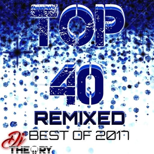 TOP 40 REMIXED - BEST OF 2017