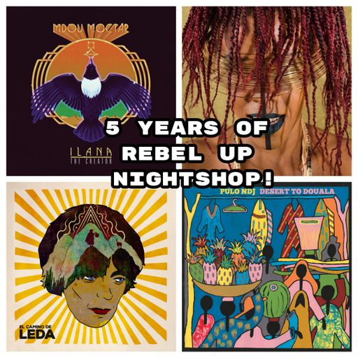 Rebel Up Nightshop #60 (5 years!):  Mdou Moctar, Pulo NDJ, Sociedade Recreativa, El Camino de Leda