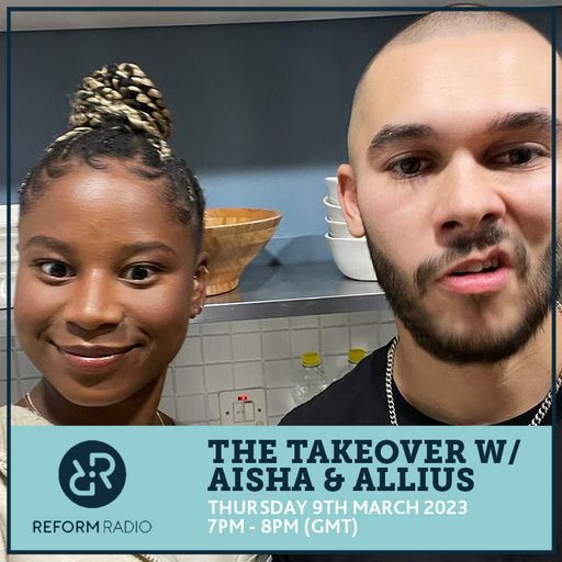 The Takeover w/ Aisha & Allius 9th March 2023