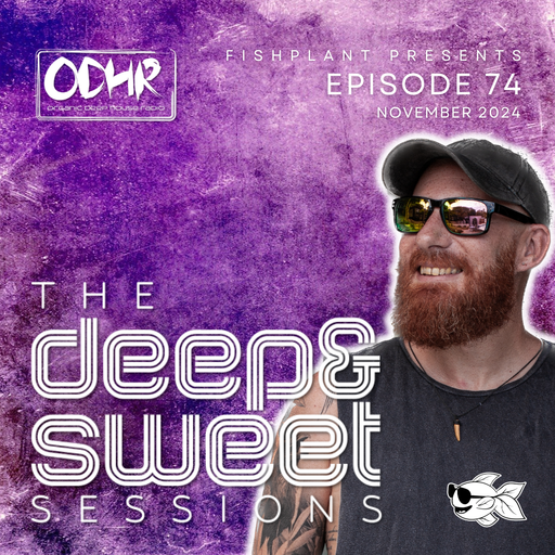The Deep & Sweet Sessions with Fishplant: Ep.74 November 2024 (ODH Radio)