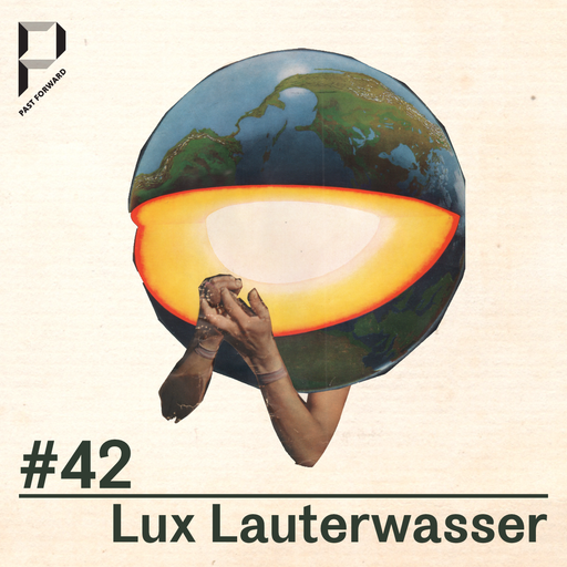 Past Forward #42 w/ Lux Lauterwasser 02.05.2020