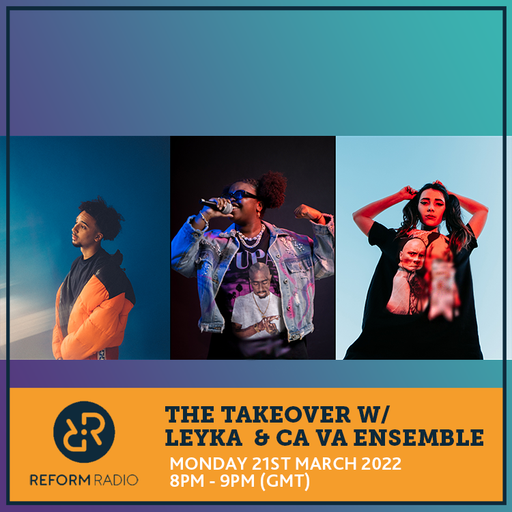 The Takeover w/ Leyka & Ca Va Ensemble 21st March 2022