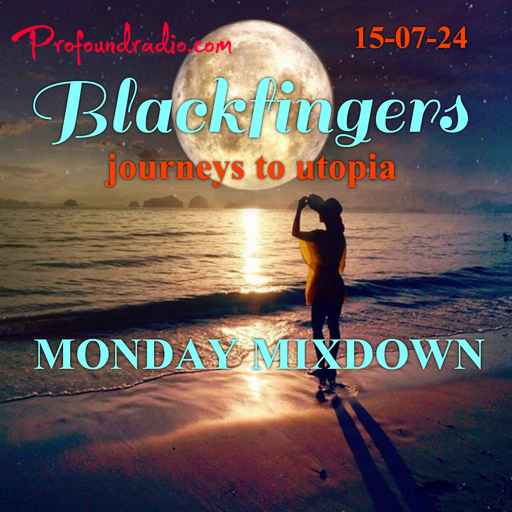 BLACKFINGERS JOURNEYS TO UTOPIA ON MONDAY MIXDOWN 15-07-24