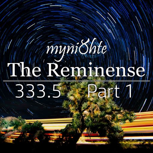 The Reminense 333.5 - Part 1