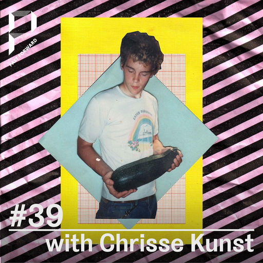 Past Forward Past Forward #39 w/ Chrisse Kunst 08.02.2020