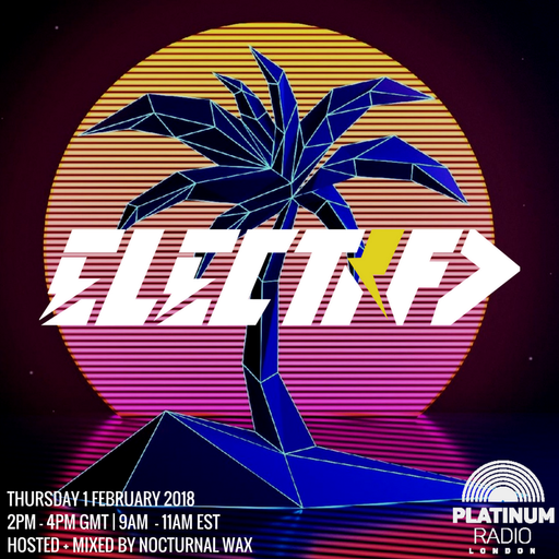 The Electrified Broadcast 017 with Nocturnal Wax (Thursday 1 February 2018 @ 2pm)