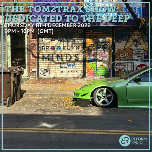 The Tom2Trax Show: dedicated to the deep 8th December 2022