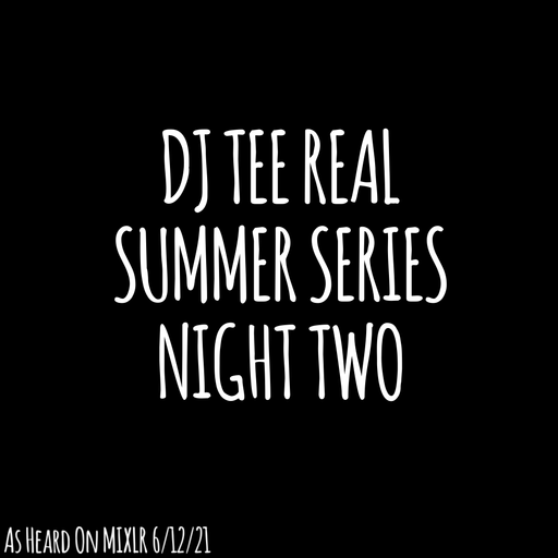 Summer Series - DJ TEE REAL Night Two