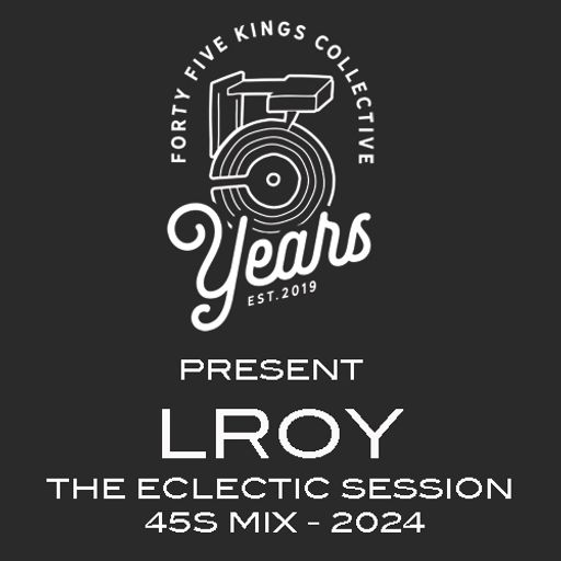 The Forty Five Kings Collective Present LROY - Eclectic 7" Mix 2024!!!!