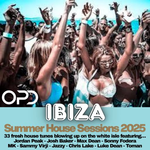 Ibiza Summer House Sessions 2025 - Jordan Peak - Josh Baker - Max Dean - MK - Sammy Virji - Jazzy
