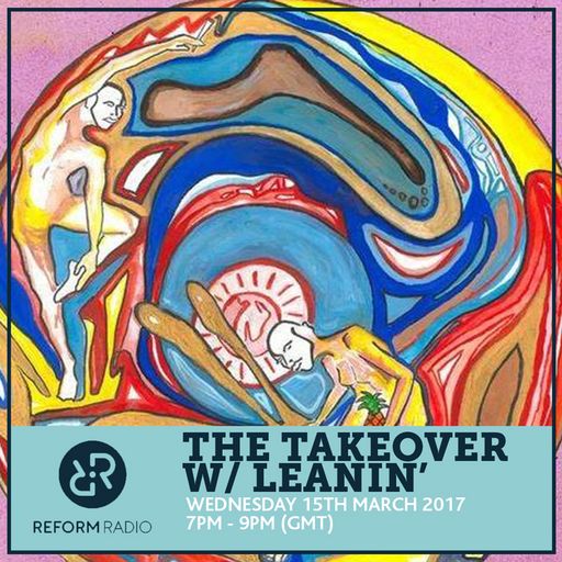 The Takeover w/ Leanin' 15th March 2017