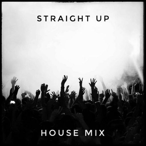 Straight Up House Mix Feb23