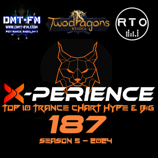 X-PERIENCE TOP 10 TRANCE CHART 187 HYPE & BIG Radio TwoDragons 7.3.2024