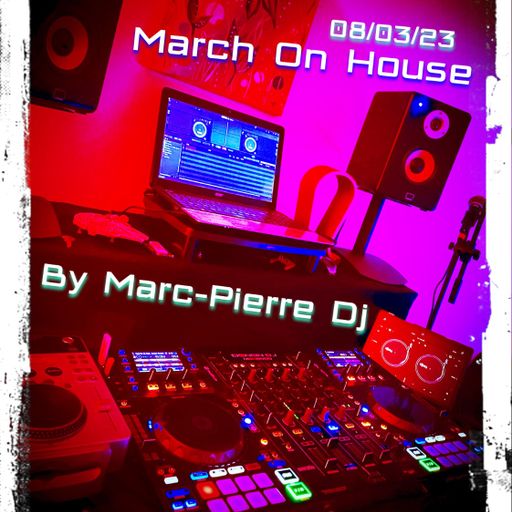 March On House - By Marc-Pierre Dj - 08/03/23