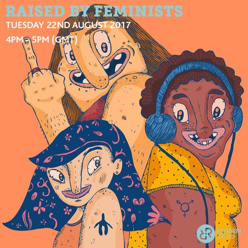 Raised By Feminists 22nd August 2017