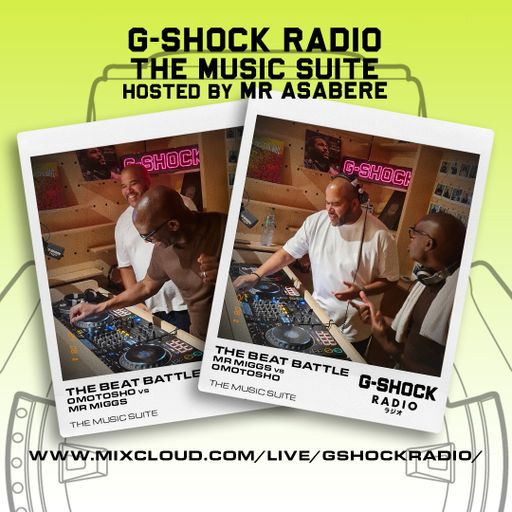 G-SHOCK Radio - The Music Suite hosted by Mr Asabere - Beat Battle with Mr Miggs vs Omotosho - 11/08