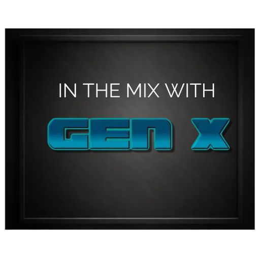 IN THE MIX WITH GEN X ( 8th april)