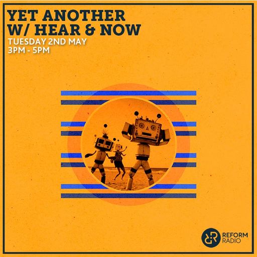 Yet Another w/ Hear & Now 2nd May 2023