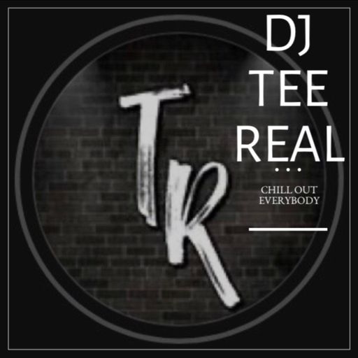 DJ TEE REAL - CHILL OUT EVERYBODY