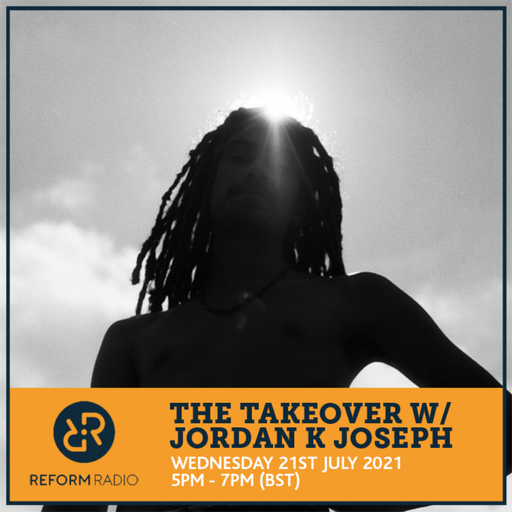 The Takeover w/ Jordan K Joseph 21st July 2021