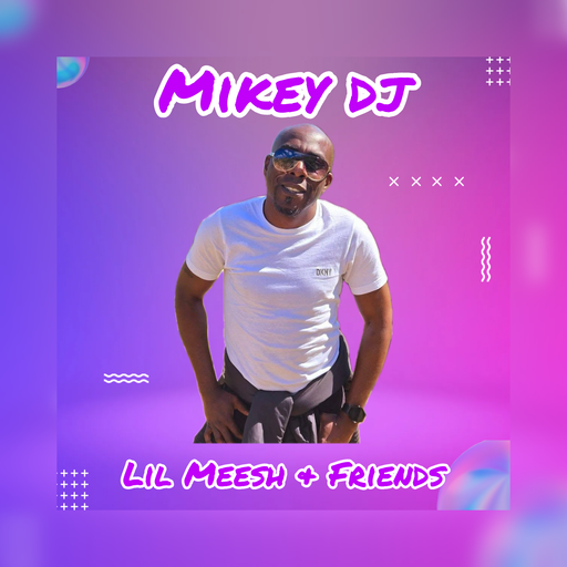 Mikey DJ - Lil Meesh & Friends 02.08.25
