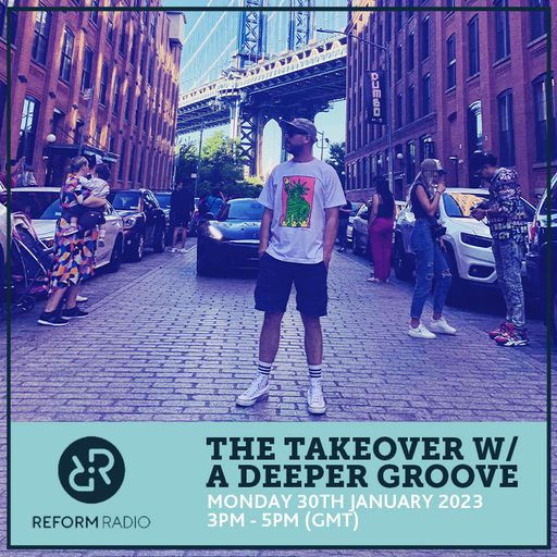The Takeover w/ A Deeper Groove 30th January 2023