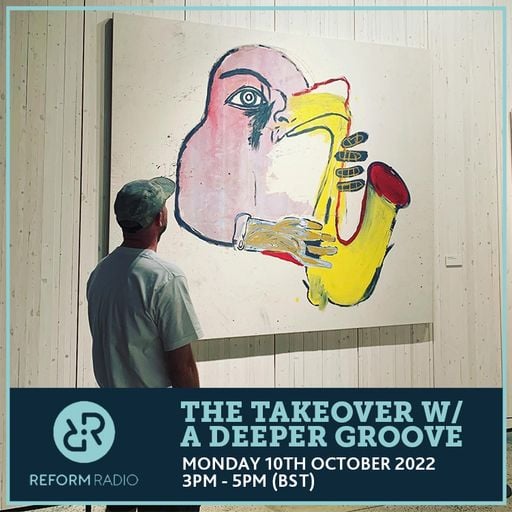 The Takeover w/ A Deeper Groove 10th October 2022