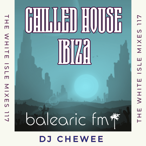 The White Isle Mixes - Chilled House Ibiza (Chewee, 117)