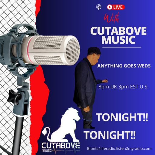 CUTABOVE MUSIC UK ANYTHING GOES WEDS 21 AUG 2024 BLUNTS 4 LIFE RADIO