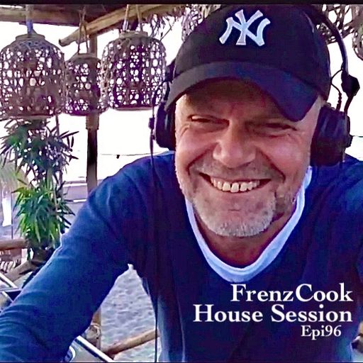 FrenzCook-House Session Epi96 Aired on Deep Dance Radio Amsterdam, ECE Radio NY & MatserMixers@Work