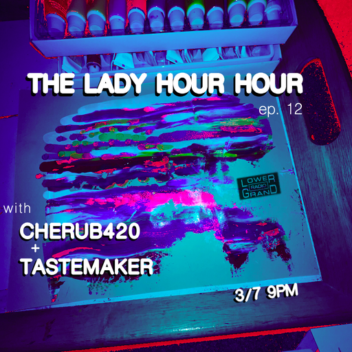 Lady Hour Hour ep. 12 w/ Tastemaker and cherub420 (03.07.2023)